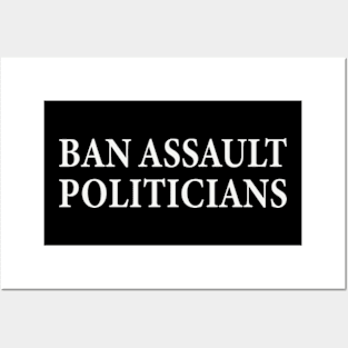 ban assault politicians Posters and Art